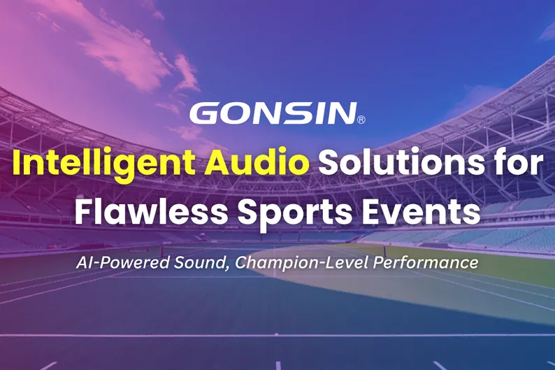 GONSIN's Intelligent Audio Solutions for Flawless Sports Events